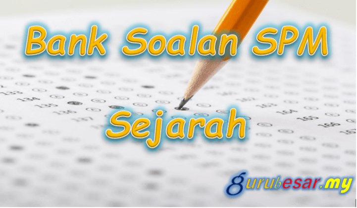 Bank Soalan SPM Sejarah  GuruBesar.my