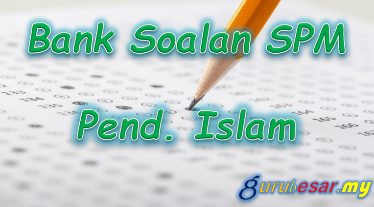 Bank Soalan SPM Pendidikan Islam  GuruBesar.my