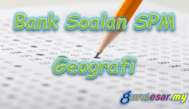 Bank Soalan SPM Geografi