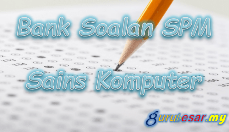 Bank Soalan SPM Sains Komputer  GuruBesar.my