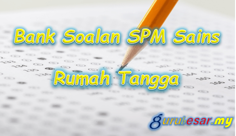 Bank Soalan SPM Sains Rumah Tangga  GuruBesar.my