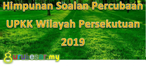 Himpunan Soalan Percubaan UPKK Wilayah Persekutuan 2019  GuruBesar.my