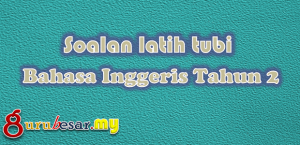 Soalan Latih Tubi Bahasa Inggeris Tahun 2  GuruBesar.my