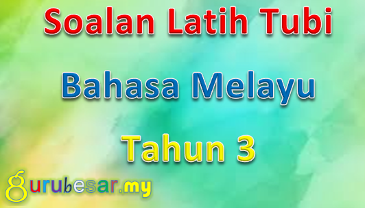 Soalan Latih Tubi Bahasa Melayu Tahun 3