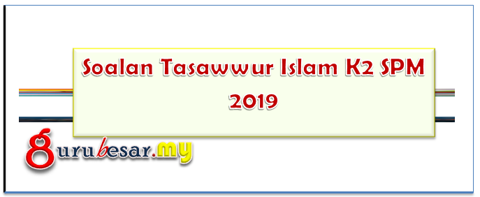 Soalan Tasawwur Islam K2 SPM 2019