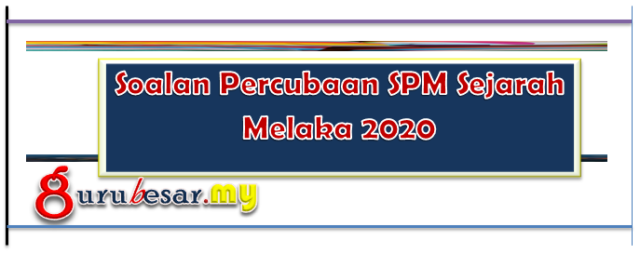 Soalan Percubaan SPM Sejarah Melaka 2020