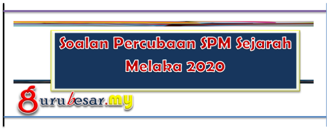 Soalan Percubaan SPM Sejarah Melaka 2020  GuruBesar.my