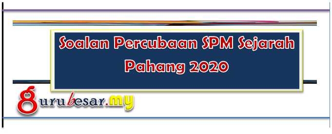 Soalan Percubaan SPM Sejarah Pahang 2020  GuruBesar.my