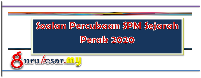 Soalan Percubaan SPM Sejarah Perak 2020  GuruBesar.my