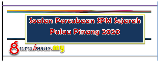 Soalan Percubaan SPM Sejarah Pulau Pinang 2020