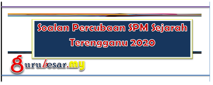 Soalan Percubaan SPM Sejarah Terengganu 2020  GuruBesar.my