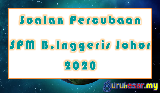 Soalan Percubaan SPM B.Inggeris Johor 2020