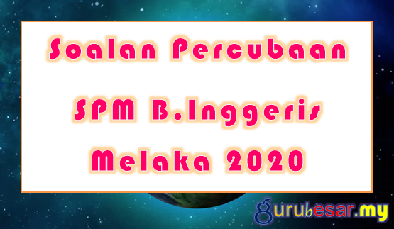 Soalan Percubaan SPM B.Inggeris Melaka 2020
