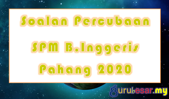 Soalan Percubaan SPM B.Inggeris Pahang 2020