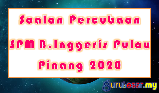 Soalan Percubaan SPM B.Inggeris Pulau Pinang 2020