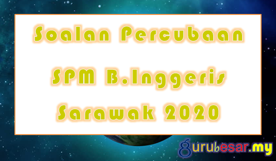 Soalan Percubaan SPM B.Inggeris Sarawak 2020
