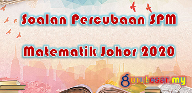 Soalan Percubaan SPM Matematik Johor 2020