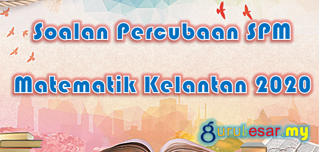 Soalan Percubaan SPM Matematik Kelantan 2020  GuruBesar.my