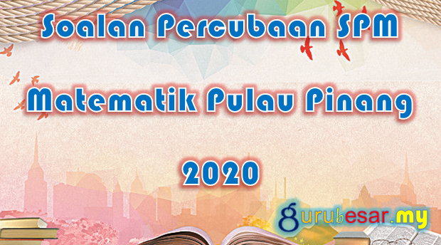 Soalan Percubaan SPM Matematik Pulau Pinang 2020