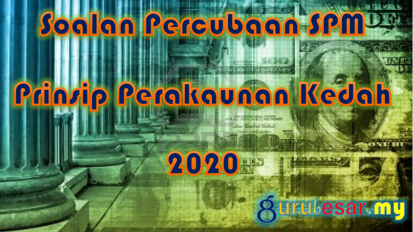 Soalan Percubaan SPM Prinsip Perakaunan Kedah 2020  GuruBesar.my