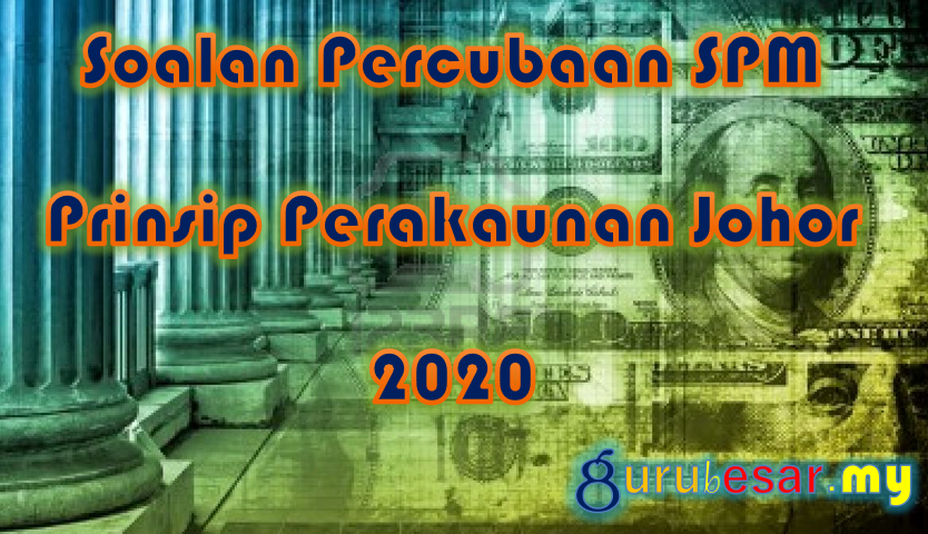 Soalan Percubaan SPM Prinsip Perakaunan Johor 2020  GuruBesar.my