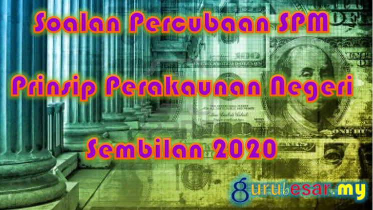 Soalan Percubaan SPM Prinsip Perakaunan Negeri Sembilan 2020  GuruBesar.my