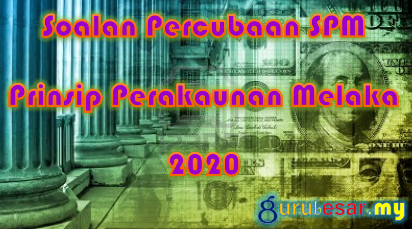 Soalan Percubaan SPM Prinsip Perakaunan Melaka 2020  GuruBesar.my