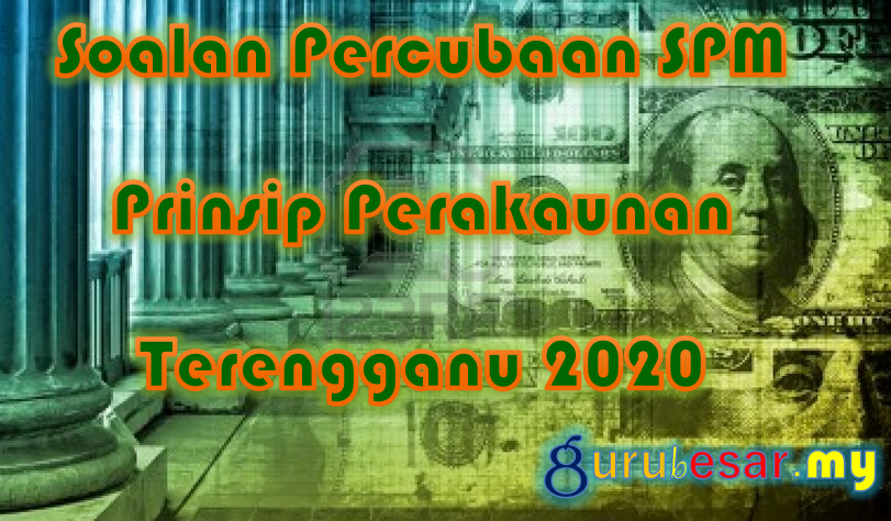 Soalan Percubaan SPM Prinsip Perakaunan Terengganu 2020  GuruBesar.my