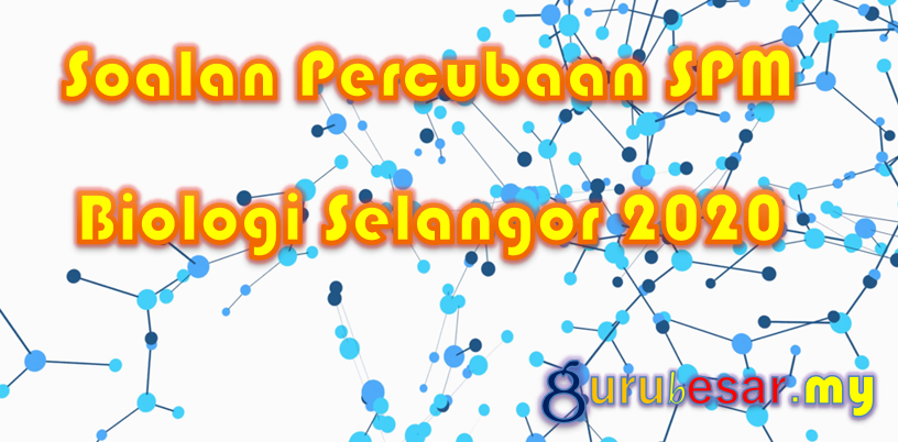 Soalan Percubaan Spm Biologi Selangor 2020 Gurubesar My