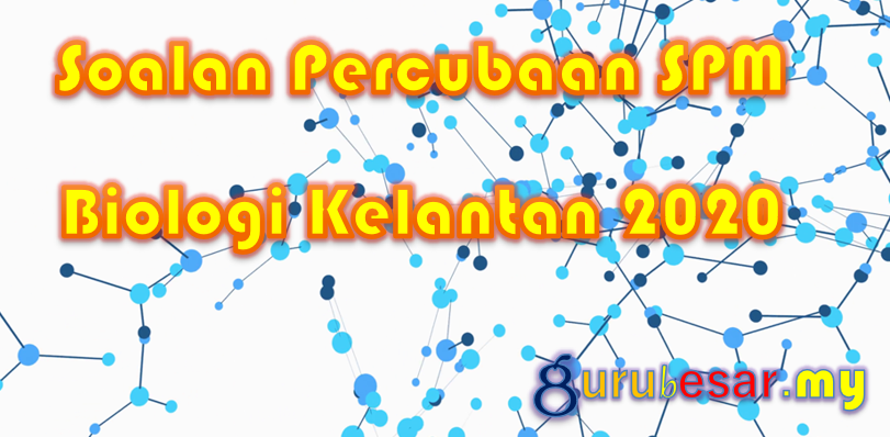 Soalan Percubaan SPM Biologi Kelantan 2020  GuruBesar.my