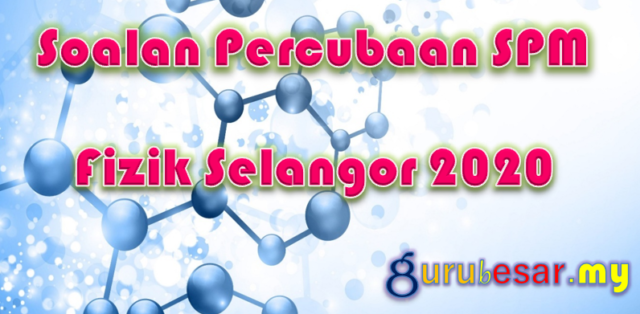 Soalan Percubaan SPM Fizik Selangor 2020