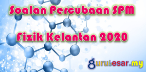 Soalan Percubaan SPM Fizik Kelantan 2020  GuruBesar.my