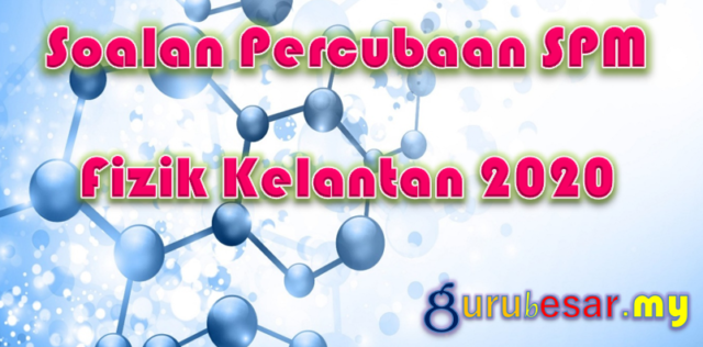 Soalan Percubaan SPM Fizik Kelantan 2020