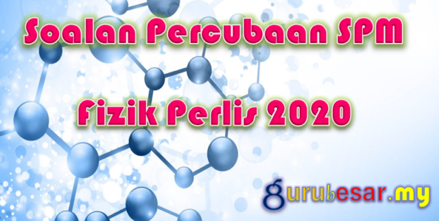 Soalan Percubaan SPM Fizik Perlis 2020
