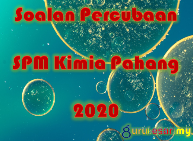 Soalan Percubaan SPM Kimia Pahang 2020