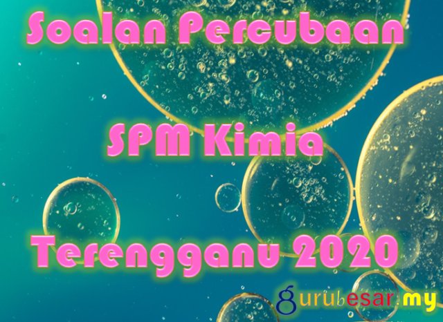 Soalan Percubaan SPM Kimia Terengganu 2020