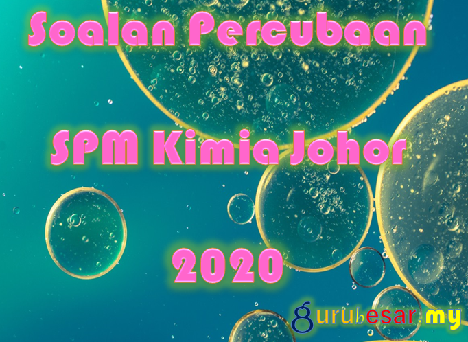 Soalan Percubaan SPM Kimia Johor 2020  GuruBesar.my