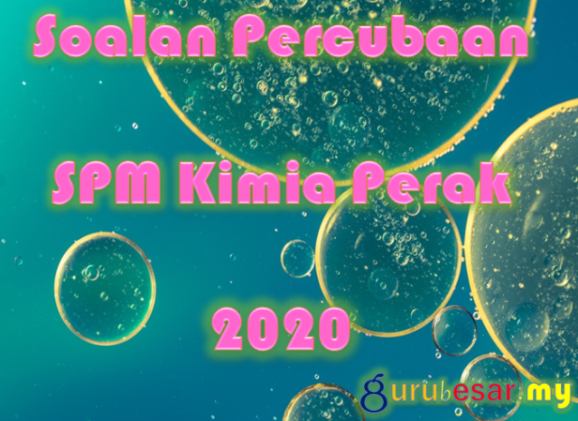 Soalan Percubaan SPM Kimia Perak 2020  GuruBesar.my