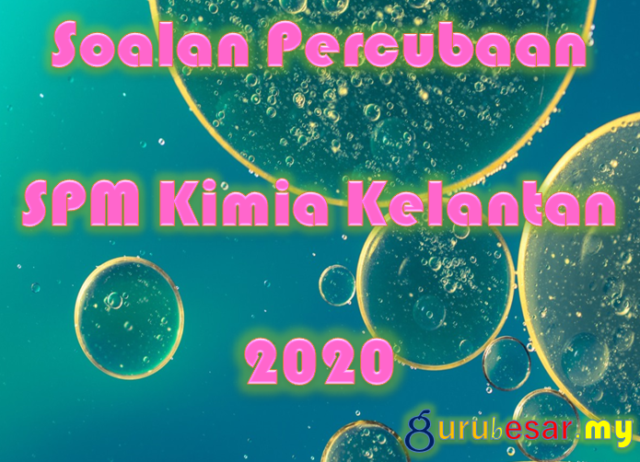Soalan Percubaan SPM Kimia Kelantan 2020