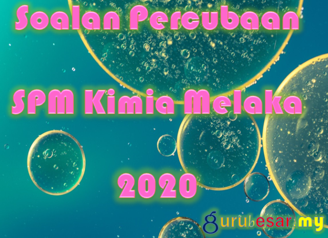 Soalan Percubaan SPM Kimia Melaka 2020