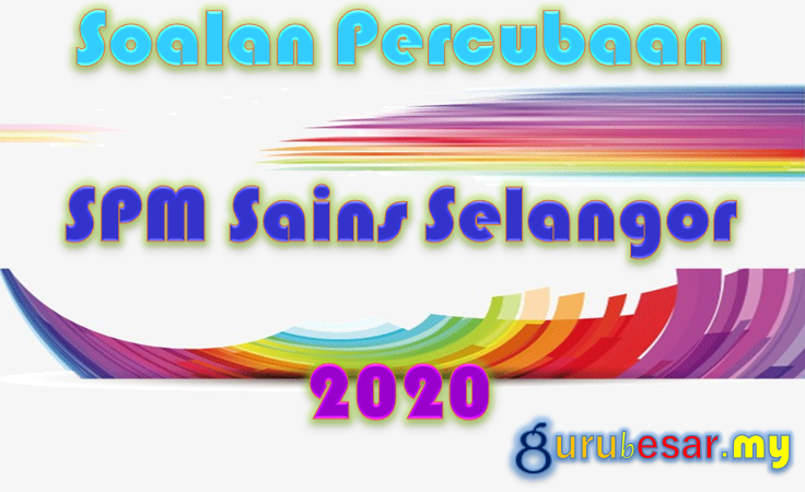 Soalan Percubaan SPM Sains Selangor 2020  GuruBesar.my