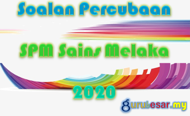 Soalan Percubaan SPM Sains Melaka 2020