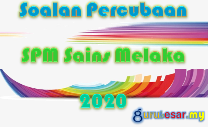 Soalan Percubaan SPM Sains Melaka 2020  GuruBesar.my