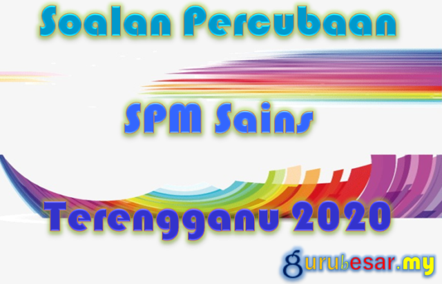 Soalan Percubaan SPM Sains Terengganu 2020