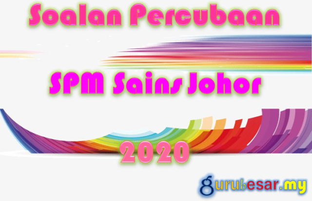 Soalan Percubaan SPM Sains Johor 2020