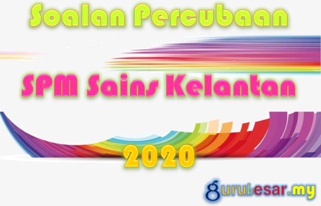 Soalan Percubaan SPM Sains Kelantan 2020