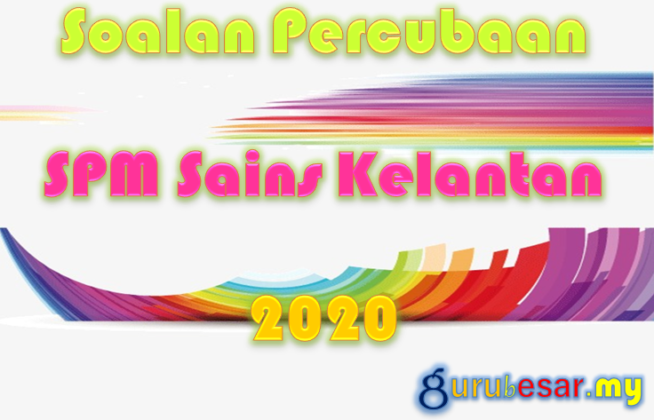 Soalan Percubaan SPM Sains Kelantan 2020  GuruBesar.my