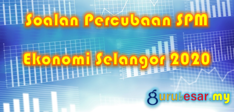 Soalan Percubaan SPM Ekonomi Selangor 2020  GuruBesar.my