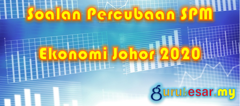 Soalan Percubaan SPM Ekonomi Johor 2020  GuruBesar.my