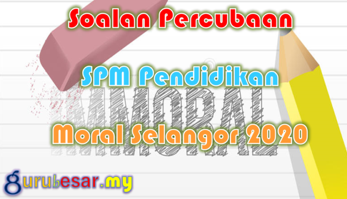 Soalan Percubaan SPM Pendidikan Moral Selangor 2020  GuruBesar.my